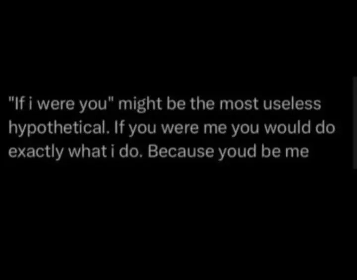 Trimaoverr aie tomestusdiss hypothetical’lfiyou;wereme;you,would:do; exactlywhati(doyBecauseyoud beme)